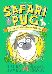 The Adventures of Pug  Safari Pug - Laura James; Eglantine Ceulemans (Paperback) 02-11-2017 