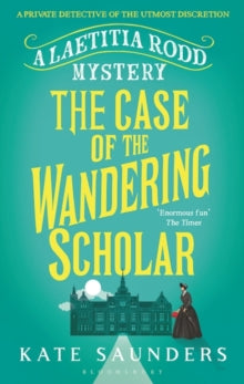 A Laetitia Rodd Mystery  The Case of the Wandering Scholar - Kate Saunders (Paperback) 14-May-20 