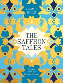 The Saffron Tales: Recipes from the Persian Kitchen - Yasmin Khan (Hardback) 07-Apr-16 