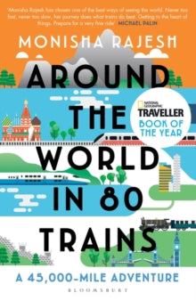 Around the World in 80 Trains: A 45,000-Mile Adventure - Monisha Rajesh (Paperback) 23-01-2020 