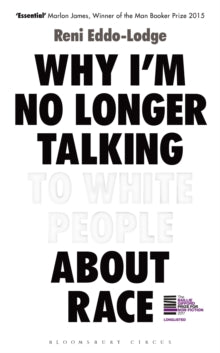 Why I'm No Longer Talking to White People About Race: The Sunday Times Bestseller - Reni Eddo-Lodge (Hardback) 01-Jun-17 