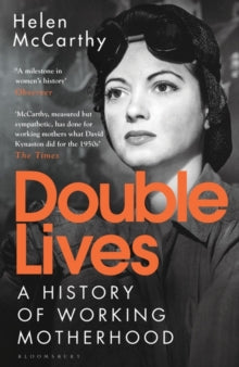 Double Lives: A History of Working Motherhood - Helen McCarthy (Paperback) 15-04-2021 