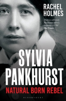 Sylvia Pankhurst: Natural Born Rebel - Rachel Holmes (Paperback) 16-09-2021 