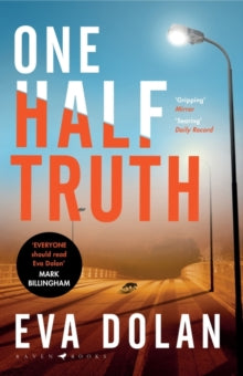 One Half Truth: 'EVERYONE should read Eva Dolan' Mark Billingham - Eva Dolan (Paperback) 03-02-2022 