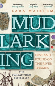 Mudlarking: The Sunday Times Bestseller - Lara Maiklem (Paperback) 05-03-2020 