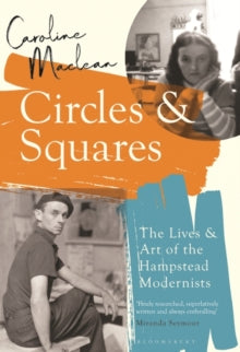 Circles and Squares: The Lives and Art of the Hampstead Modernists - Caroline Maclean (Paperback) 18-02-2021 