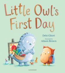 Little Owl's First Day - Ms Debi Gliori; Alison Brown (Paperback) 09-Aug-18 