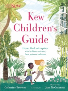 Kew Children's Guide: Grow, find and explore with brilliant activities, facts, quizzes and more - Catherine Brereton; Jane McGuinness (Paperback) 08-03-2018 