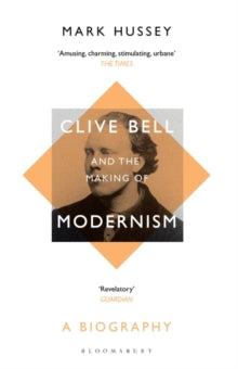 Clive Bell and the Making of Modernism: A Biography - Professor Mark Hussey (Professor of English, Pace University, USA, Pace University, USA) (Paperback) 03-02-2022 