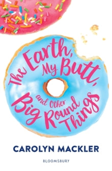 The Earth, My Butt, and Other Big Round Things - Carolyn Mackler (Paperback) 05-Apr-18 