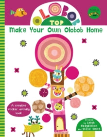 Olobob Top: Make Your Own Olobob Home - Leigh Hodgkinson; Leigh Hodgkinson; Steve Smith (Paperback) 19-Apr-18 