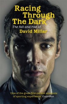 Racing Through the Dark: The Fall and Rise of David Millar - David Millar (Paperback) 28-06-2012 Short-listed for William Hill Sports Book of the Year 2010.