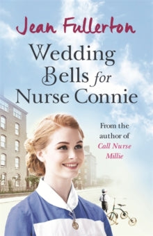 Nurse Millie and Connie  Wedding Bells for Nurse Connie - Jean Fullerton (Paperback) 05-05-2016 Short-listed for Romantic Novelists' Association Awards: Epic Romantic Novel 2017.