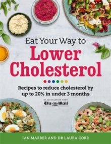Eat Your Way To Lower Cholesterol: Recipes to reduce cholesterol by up to 20% in Under 3 Months - Ian Marber; Dr Laura Corr; Dr Sarah Schenker (Paperback) 22-05-2014 