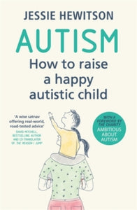Autism: How to raise a happy autistic child - Jessie Hewitson (Paperback) 22-03-2018 