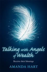 Talking with Angels of Wealth: Receive their blessings - Amanda Hart (Paperback) 07-01-2021 