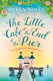 The Little Cafe at the End of the Pier - Helen Rolfe (Paperback) 24-Jan-19 