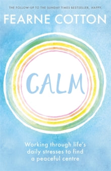 Calm: Working through life's daily stresses to find a peaceful centre - Fearne Cotton (Paperback) 13-Dec-18 