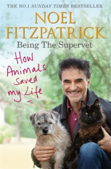 How Animals Saved My Life: Being the Supervet: The Number 1 Sunday Times Bestseller - Professor Noel Fitzpatrick (Paperback) 24-06-2021 