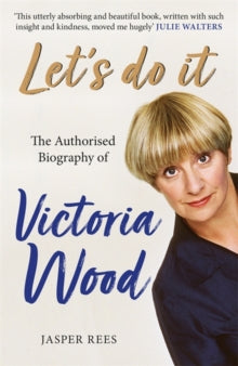 Let's Do It: The Authorised Biography of Victoria Wood - Jasper Rees (Paperback) 08-07-2021 