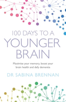 100 Days to a Younger Brain: Maximise your memory, boost your brain health and defy dementia - Dr Sabina Brennan (Paperback) 03-03-2022 