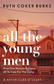 All the Young Men: How One Woman Risked It All To Care For The Dying - Ruth Coker Burks (Paperback) 05-08-2021 