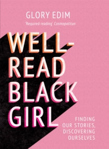Well-Read Black Girl: Finding Our Stories, Discovering Ourselves - Glory Edim (Paperback) 13-04-2023 