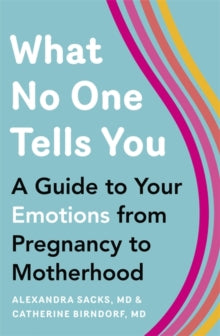 What No One Tells You: A Guide to Your Emotions from Pregnancy to Motherhood - Alexandra Sacks; Catherine Birndorf (Paperback) 02-09-2021 