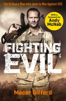 Fighting Evil: The Ordinary Man who went to War Against ISIS - Andy McNab; Macer Gifford (Paperback) 28-05-2020 