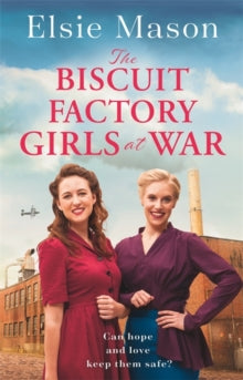 The Biscuit Factory Girls at War: A new uplifting saga about war, family and friendship to warm your heart this spring - Elsie Mason (Paperback) 19-08-2021 