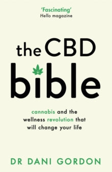 The CBD Bible: Cannabis and the Wellness Revolution That Will Change Your Life - Dr Dani Gordon (Paperback) 17-02-2022 