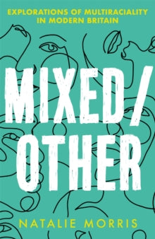 Mixed/Other: Explorations of Multiraciality in Modern Britain - Natalie Morris (Paperback) 14-04-2022 