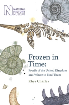 Frozen in Time: Fossils of Great Britain and Where to Find Them - Rhys Charles (Hardback) 04-08-2022 