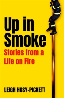 Up In Smoke: Stories From a Life on Fire - Leigh Hosy-Pickett (Hardback) 07-07-2022 