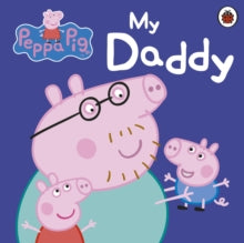 Peppa Pig  Peppa Pig: My Daddy - Peppa Pig (Board book) 05-05-2011 