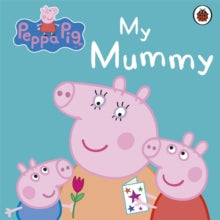 Peppa Pig  Peppa Pig: My Mummy - Peppa Pig (Board book) 01-03-2012 