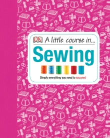 A Little Course in Sewing: Simply Everything You Need to Succeed - Various (Hardback) 17-01-2013 