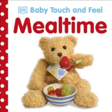 Baby Touch and Feel  Baby Touch and Feel Mealtime - DK (Board book) 17-01-2013 