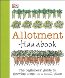 Allotment Handbook: The Beginners' Guide to Growing Crops in a Small Place - Simon Akeroyd (Hardback) 01-02-2013 
