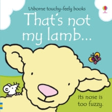 THAT'S NOT MY (R)  That's not my lamb... - Fiona Watt; Fiona Watt; Fiona Watt; Fiona Watt; Fiona Watt; Fiona Watt; Rachel Wells (Board book) 01-02-2013 Winner of Loved by Parents 2013.