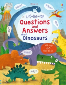 Questions & Answers  Lift-the-flap Questions and Answers about Dinosaurs - Katie Daynes; Marie-Eve Tremblay (Board book) 01-03-2015 Long-listed for School Library Association Information Book Award 2016.