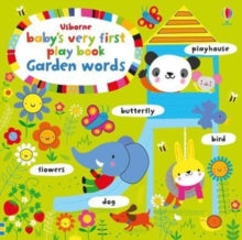 Baby's Very First Books  Baby's Very First Playbook Garden Words - Fiona Watt; Fiona Watt; Fiona Watt; Fiona Watt; Fiona Watt; Fiona Watt; Stella Baggott (Board book) 01-02-2018 