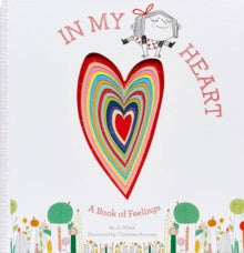 In My Heart: A Book of Feelings - Jo Witek; Christine Roussey (Hardback) 14-10-2014 Winner of 2018 Read for Empathy Guide list 2018.