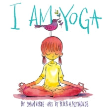 I Am Yoga - Susan Verde; Peter H. Reynolds (Hardback) 08-09-2015 Commended for Parents Choice Awards (Fall) (2008-Up) (Doing & Learning) 2015.