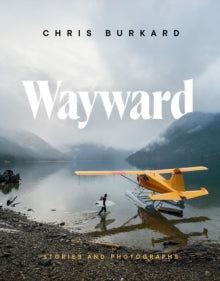 Wayward: Stories and Photographs - Chris Burkard (Hardback) 06-10-2020 
