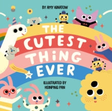 The Cutest Thing Ever - Amy Ignatow; Hsinping Pan (Hardback) 10-09-2019 