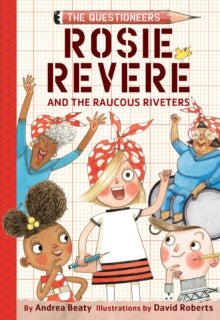 Rosie Revere and the Raucous Riveters - Andrea Beaty; David Roberts (Hardback) 02-10-2018 