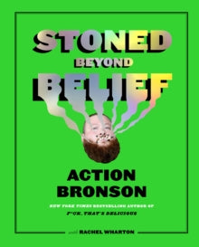 Stoned Beyond Belief - Action Bronson; Rachel Wharton (Hardback) 19-03-2019 