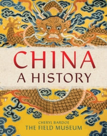 China: A History - The Field Museum; Cheryl Bardoe (Paperback) 01-01-2022 