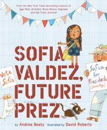 Sofia Valdez, Future Prez - Andrea Beaty; David Roberts (Hardback) 05-11-2019 